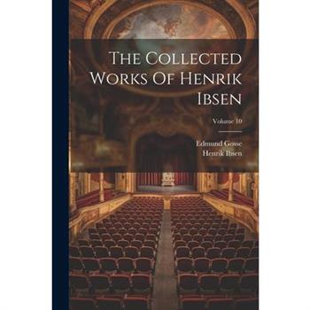 The Collected Works Of Henrik Ibsen; Volume 10