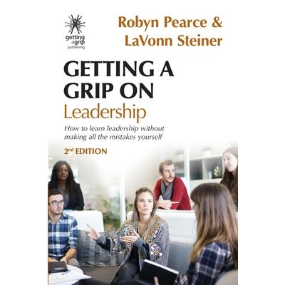 Getting A Grip On LeadershipHow to learn leadership without making all the mistakes yourse