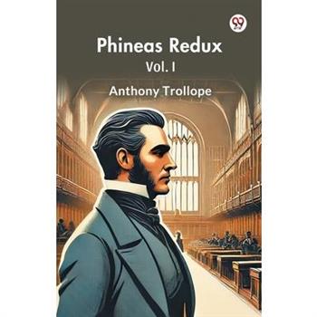 Phineas Redux Vol. I