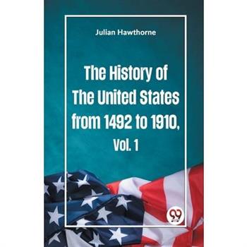 The History of the United States from 1492 to 1910 Vol. 1