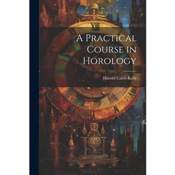 A Practical Course in Horology