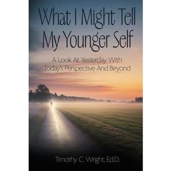 What I Might Tell My Younger Self