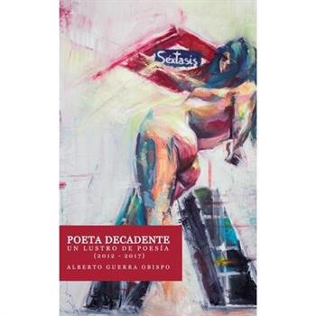POETA DECANDENTE Un lustro de poes穩a (2012-2017)