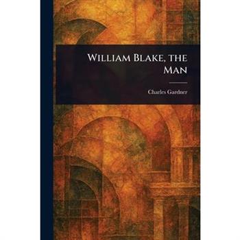 William Blake, the Man