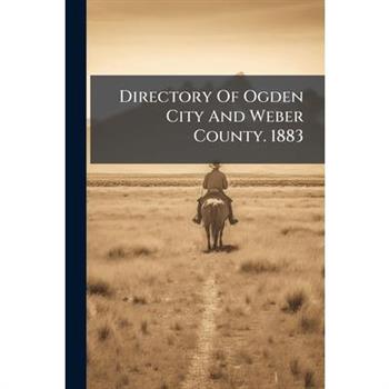 Directory Of Ogden City And Weber County. 1883