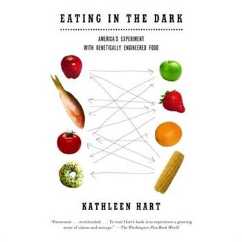 Eating in the Dark: America's Experiment with Genetically Engineered Food