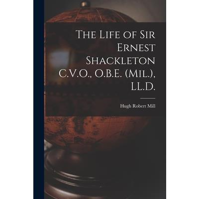 The Life of Sir Ernest Shackleton C.V.O., O.B.E. (Mil.), LL.D.