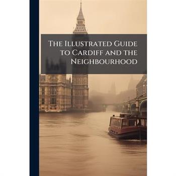 The Illustrated Guide to Cardiff and the Neighbourhood