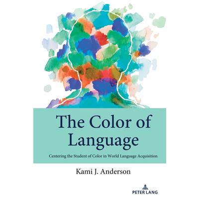 The Color of Language; Centering the Student of Color in World Language Acquisition