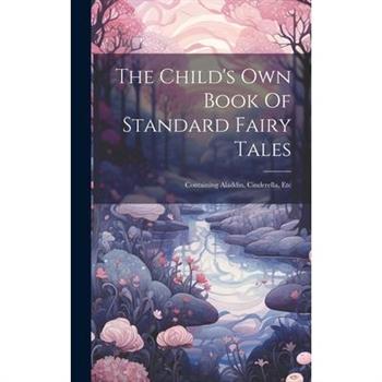 The Child's Own Book Of Standard Fairy Tales
