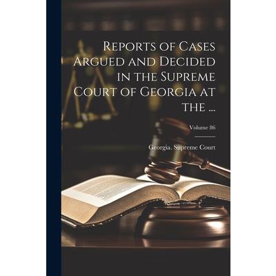 Reports of Cases Argued and Decided in the Supreme Court of Georgia at the ...; Volume 86