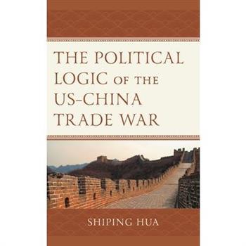 The Political Logic of the US-China Trade War
