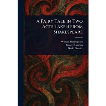 A Fairy Tale in Two Acts Taken From Shakespeare