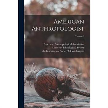 American Anthropologist; Volume 7