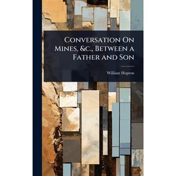 Conversation On Mines, &c., Between a Father and Son