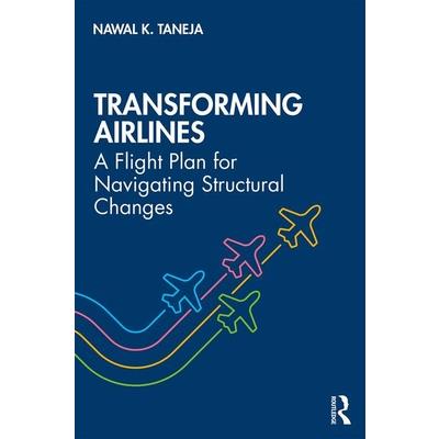 Transforming AirlinesA Flight Plan for Navigating Structural Changes