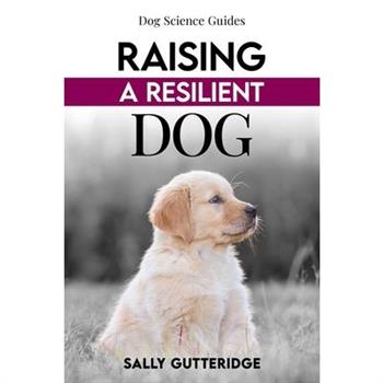 Raising a Resilient Dog
