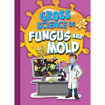 Gross Science of Fungus and Mold