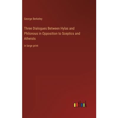 Three Dialogues Between Hylas and Philonous in Opposition to Sceptics and Atheists