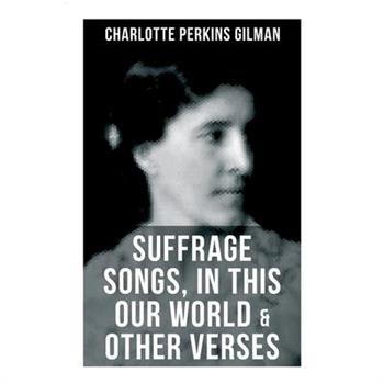 Suffrage Songs, in This Our World & Other Verses
