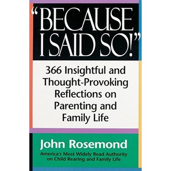 Because I Said so!: 366 Insightful and Thought-Provoking Reflections on Parentin