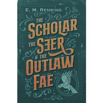 The Scholar the Seer and the Outlaw Fae