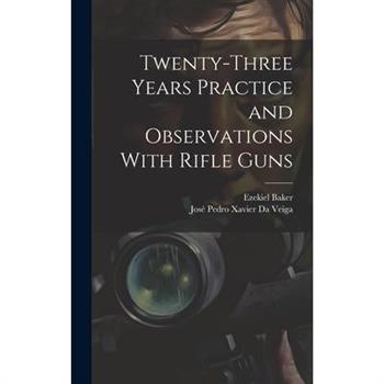Twenty-Three Years Practice and Observations With Rifle Guns