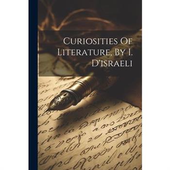 Curiosities Of Literature, By I. D'israeli