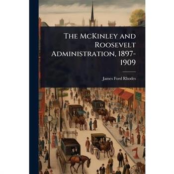 The McKinley and Roosevelt Administration, 1897-1909