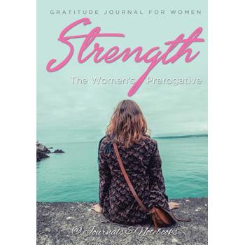 Strength, The Women’s Prerogative. Gratitude Journal for Women