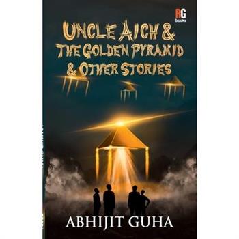 Uncle Aich & The Golden Pyramid & Other Stories