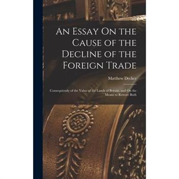 An Essay On the Cause of the Decline of the Foreign Trade