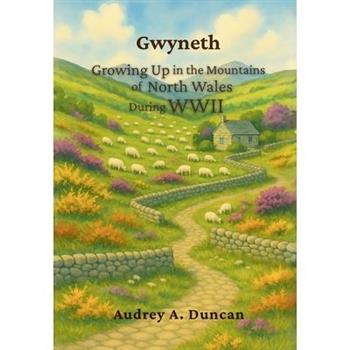 Gwyneth, Growing Up in the Mountains of North Wales During WWII