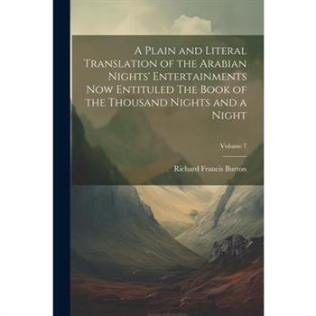 A Plain and Literal Translation of the Arabian Nights' Entertainments Now Entituled The Book of the Thousand Nights and a Night; Volume 7