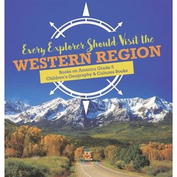 Every Explorer Should Visit the Western Region Books on America Grade 5 Children’s Geography & Cultures Books