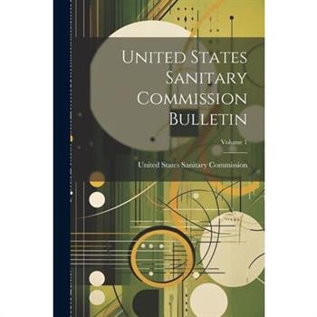 United States Sanitary Commission Bulletin; Volume 1