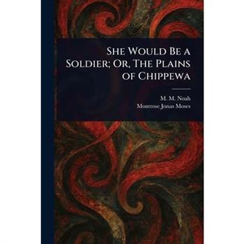 She Would Be a Soldier; Or, The Plains of Chippewa