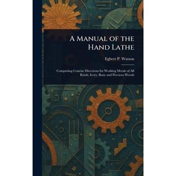 A Manual of the Hand Lathe