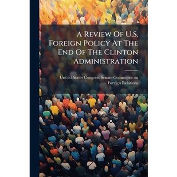 A Review Of U.S. Foreign Policy At The End Of The Clinton Administration