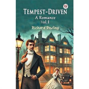 Tempest-Driven A Romance Vol. I