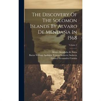 The Discovery Of The Solomon Islands By Alvaro De Menda簽a In 1568; Volume 2