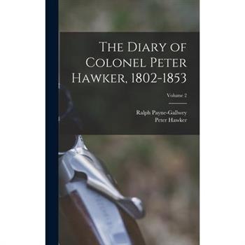 The Diary of Colonel Peter Hawker, 1802-1853; Volume 2