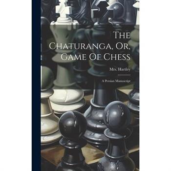 The Chaturanga, Or, Game Of Chess