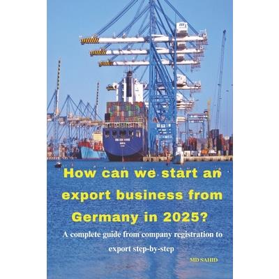 How can we start an export business from Germany in 2025? How can we start an export business from Germany in 2025?
