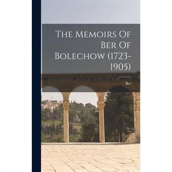 The Memoirs Of Ber Of Bolechow (1723-1905)