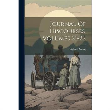 Journal Of Discourses, Volumes 21-22