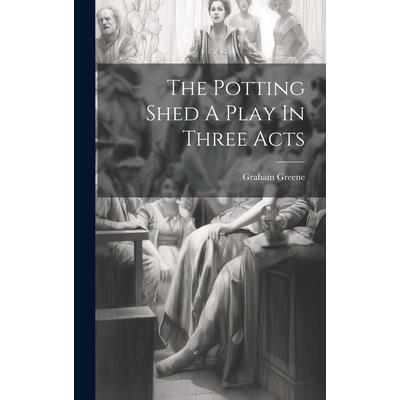 The Potting Shed A Play In Three Acts The Potting Shed A Play In Three Acts