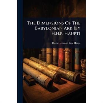 The Dimensions Of The Babylonian Ark [by H.h.p. Haupt]