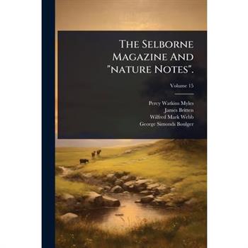 The Selborne Magazine And ”nature Notes”.