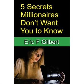 5 Secrets Millionaires Don’t Want You to Know